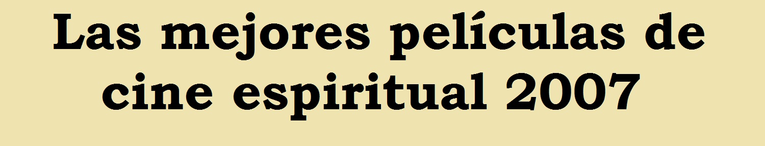 La mejores películas de cine espiritual 2007