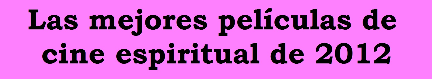 las mejores películas de cine espiritual de 2012