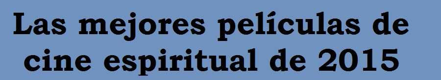 las-mejores-peliculas-de-cine-espiritual- de 2015