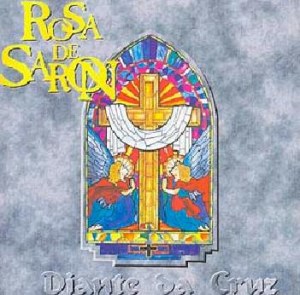 Rosa de Saron - Diante da Cruz