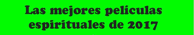 las-mejores-peliculas-de-cine-espiritual-de-2017
