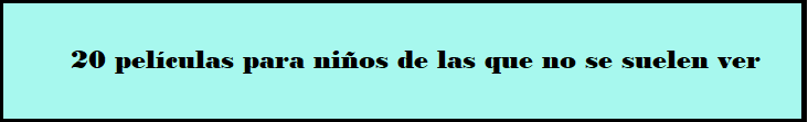 20 peliculas para ninos que no se suelen ver
